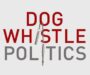 Dog whistle racism, race-class fusion politics, and our future